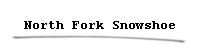 North Fork Snowshoe